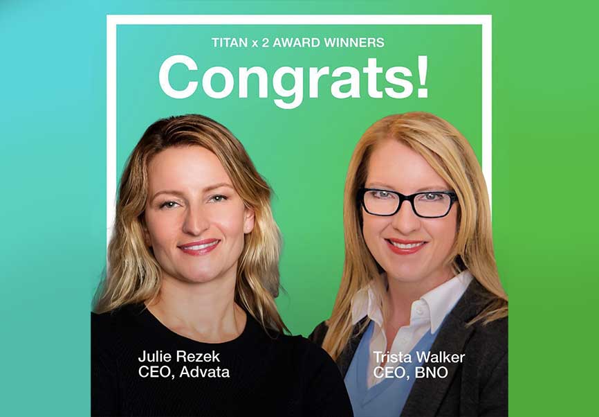 TITAN Women In Business Awards - The CEO's of Advata and BNO, Julia Rezek and Trista Walker Wins Platinum and Gold!